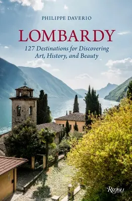 Lombardie: 127 cílů pro objevování umění, historie a krásy - Lombardy: 127 Destinations for Discovering Art, History, and Beauty