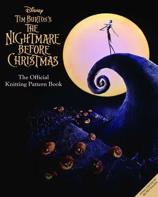 Disneyho Noční můra Tima Burtona před Vánoci: Oficiální průvodce pletením v halloweenském a vánočním městečku (The Official Knitting Guide to Halloween Town and Christmas Town) - The Disney Tim Burton's Nightmare Before Christmas: The Official Knitting Guide to Halloween Town and Christmas Town