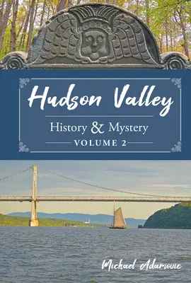 Historie a záhady Hudson Valley, svazek 2 - Hudson Valley History & Mystery, Volume 2