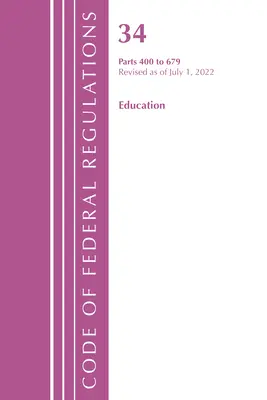 Sbírka federálních předpisů, hlava 34 Vzdělávání 400-679, revidováno k 1. červenci 2022 (Úřad federálního registru (U S )) - Code of Federal Regulations, Title 34 Education 400-679, Revised as of July 1, 2022 (Office of the Federal Register (U S ))
