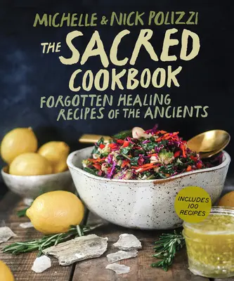 Posvátná kuchařka: Zapomenuté léčivé recepty starých lidí - The Sacred Cookbook: Forgotten Healing Recipes of the Ancients