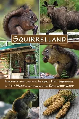 Squirrelland: Představivost a aljašská veverka červená - Squirrelland: Imagination and the Alaska Red Squirrel