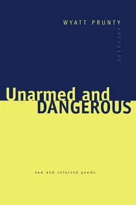Neozbrojený a nebezpečný: Nové a vybrané básně - Unarmed and Dangerous: New and Selected Poems