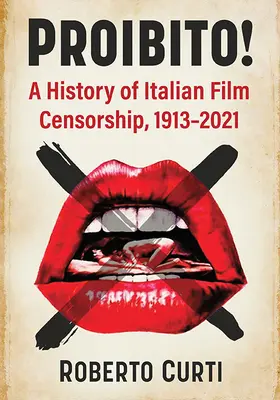 Proibito! Dějiny italské filmové cenzury, 1913-2021 - Proibito!: A History of Italian Film Censorship, 1913-2021