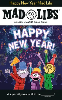Šťastný nový rok Mad Libs: Největší slovní hra na světě - Happy New Year Mad Libs: World's Greatest Word Game