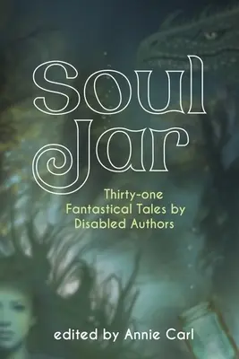 Soul Jar: Třicet jedna fantastických příběhů od postižených autorů - Soul Jar: Thirty-One Fantastical Tales by Disabled Authors