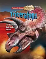 Triceratops - Prehistorická zvířata odhalena - Dinosaurus stvořený k boji - Triceratops - Prehistoric Beasts Uncovered - The Dinosaur Built to Do Battle