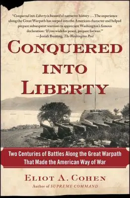 Dobytí do svobody: Dvě století bitev na velké válečné stezce, které vytvořily americký způsob vedení války. - Conquered Into Liberty: Two Centuries of Battles Along the Great Warpath That Made the American Way of War