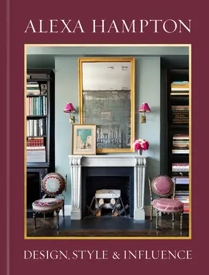 Alexa Hampton: Hampy: Design, styl a vliv (Hampy: Design, Style, and Influence) - Alexa Hampton: Design, Style, and Influence