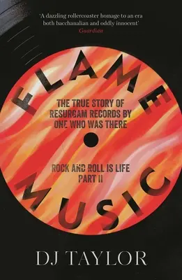 Plamenná hudba: Rock and roll je život: Část II: Pravdivý příběh Resurgam Records by One Who Was There: Rock'n'roll: část II: Pravdivý příběh Resurgam Records by One Who Was There - Flame Music: Rock and Roll Is Life: Part II: The True Story of Resurgam Records by One Who Was There
