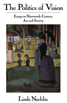 Politika vidění - Eseje o umění a společnosti 19. století - Politics Of Vision - Essays On Nineteenth-century Art And Society