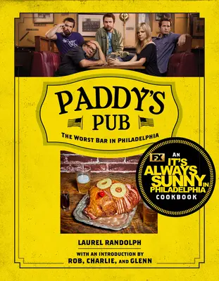 Paddy's Pub: Nejhorší bar ve Filadelfii: Vždycky je slunečno ve Filadelfii: nejhorší restaurace ve Philadelphii. - Paddy's Pub: The Worst Bar in Philadelphia: An It's Always Sunny in Philadelphia Cookbook