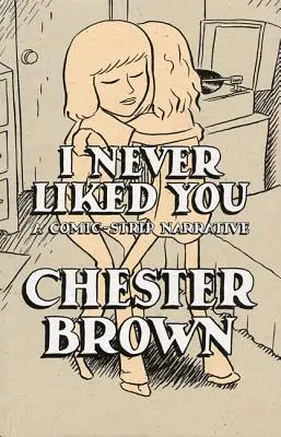 Nikdy jsem tě neměl rád: Komiksové vyprávění - I Never Liked You: A Comic-Strip Narrrative