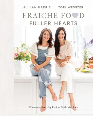 Křehčí jídlo, plnější srdce: Zdravé každodenní recepty připravené s láskou - Fraiche Food, Fuller Hearts: Wholesome Everyday Recipes Made with Love
