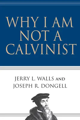 Proč nejsem kalvinista - Why I Am Not a Calvinist