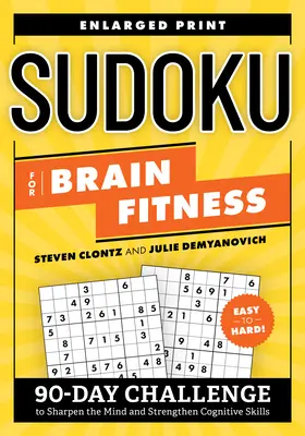 Sudoku pro kondici mozku: 90denní výzva pro bystřejší mysl a posílení kognitivních schopností - Sudoku for Brain Fitness: 90-Day Challenge to Sharpen the Mind and Strengthen Cognitive Skills