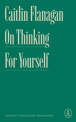 O samostatném myšlení: Bílá kniha: Instinkt, vzdělání, nesouhlas - On Thinking for Yourself: Instinct, Education, Dissension