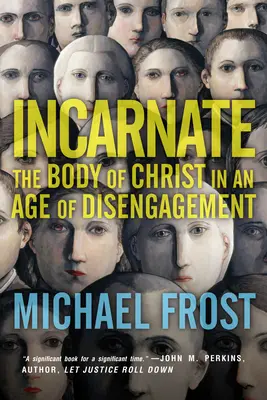 Vtělení: Tělo Kristovo ve věku odloučení: Inkarnace: Tělo Kristovo ve věku odloučení - Incarnate: The Body of Christ in an Age of Disengagement
