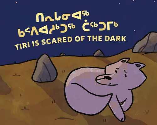 Tiri se bojí tmy: dvojjazyčné inuktitské a anglické vydání - Tiri Is Scared of the Dark: Bilingual Inuktitut and English Edition