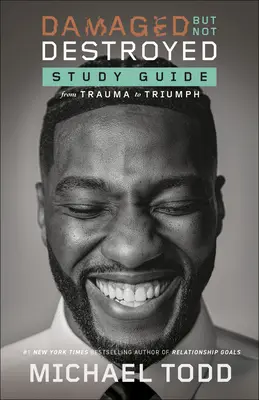 Poškozený, ale ne zničený Studijní příručka: Z traumatu k triumfu - Damaged but Not Destroyed Study Guide: From Trauma to Triumph