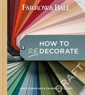 Farrow & Ball: Jak vymalovat: Proměňte svůj domov pomocí barev a papíru - Farrow & Ball How to Redecorate: Transform Your Home with Paint & Paper