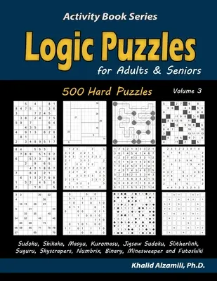 Logické hádanky pro dospělé a seniory: (Sudoku, Shikaka, Masyu, Kuromasu, Jigsaw Sudoku, Slitherlink, Suguru, Skyscrapers, Numbrix, Bina): 500 obtížných hádanek pro dospělé a dospělé - Logic Puzzles for Adults & Seniors: 500 Hard Puzzles (Sudoku, Shikaka, Masyu, Kuromasu, Jigsaw Sudoku, Slitherlink, Suguru, Skyscrapers, Numbrix, Bina