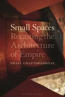 Malé prostory: Přetváření architektury impéria - Small Spaces: Recasting the Architecture of Empire