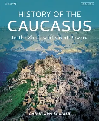 Dějiny Kavkazu: Díl 2: Ve stínu velmocí - History of the Caucasus: Volume 2: In the Shadow of Great Powers