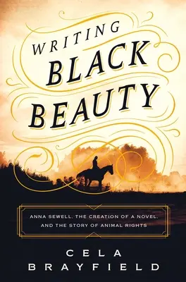 Psaní černé krásy: Anna Sewellová, tvorba románu a příběh o právech zvířat - Writing Black Beauty: Anna Sewell, the Creation of a Novel, and the Story of Animal Rights