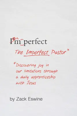 Nedokonalý pastor: Jak objevovat radost v našich omezeních prostřednictvím každodenního učednictví s Ježíšem? - The Imperfect Pastor: Discovering Joy in Our Limitations Through a Daily Apprenticeship with Jesus