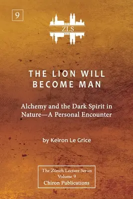 Lev se stane člověkem [vydání ZLS]: Alchymie a temný duch v přírodě - osobní setkání - The Lion Will Become Man [ZLS Edition]: Alchemy and the Dark Spirit in Nature-A Personal Encounter