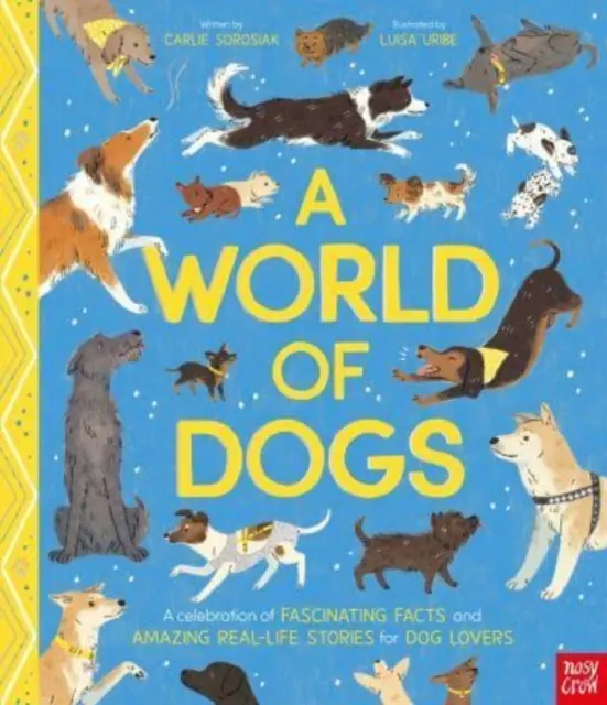 Svět psů - Oslava fascinujících faktů a úžasných příběhů ze života pro milovníky psů - World of Dogs - A Celebration of Fascinating Facts and Amazing Real-Life Stories for Dog Lovers