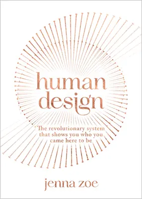 Lidský design: Revoluční systém, který vám ukáže, kým jste přišli být - Human Design: The Revolutionary System That Shows You Who You Came Here to Be