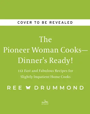 The Pioneer Woman Cooks--Dinner's Ready!: 112 rychlých a báječných receptů pro mírně netrpělivé domácí kuchařky. - The Pioneer Woman Cooks--Dinner's Ready!: 112 Fast and Fabulous Recipes for Slightly Impatient Home Cooks