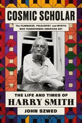 Kosmický učenec: Život a doba Harryho Smithe - Cosmic Scholar: The Life and Times of Harry Smith