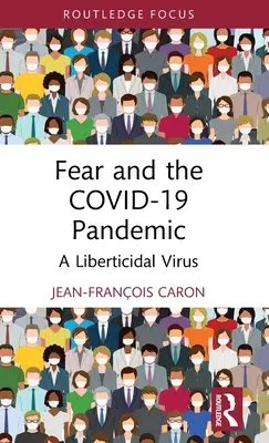 Strach a pandemie Covid-19: Liberticidní virus - Fear and the Covid-19 Pandemic: A Liberticidal Virus