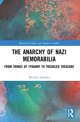 Anarchie nacistických memorabilií: Od věcí tyranie k problematickému pokladu - The Anarchy of Nazi Memorabilia: From Things of Tyranny to Troubled Treasure