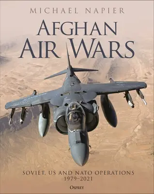 Afghánské letecké války: sovětské, americké a NATO operace, 1979-2021 - Afghan Air Wars: Soviet, Us and NATO Operations, 1979-2021