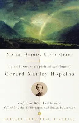 Smrtelná krása, Boží milost: Hlavní básně a duchovní spisy Gerarda Manleyho Hopkinse - Mortal Beauty, God's Grace: Major Poems and Spiritual Writings of Gerard Manley Hopkins