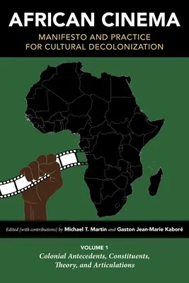 Africká kinematografie: Manifest a praxe pro kulturní dekolonizaci: Svazek 1: Koloniální předchůdci, složky, teorie a artikulace - African Cinema: Manifesto and Practice for Cultural Decolonization: Volume 1: Colonial Antecedents, Constituents, Theory, and Articulations