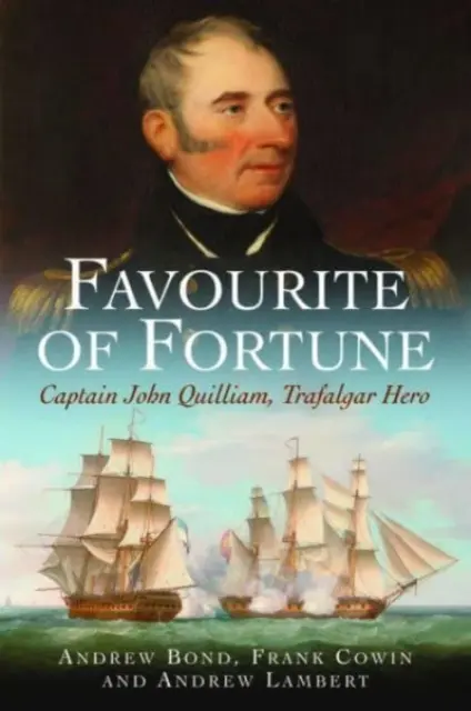 Oblíbenec štěstěny: Kapitán John Quilliam, hrdina od Trafalgaru. - Favourite of Fortune: Captain John Quilliam, Trafalgar Hero