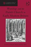 Bohoslužba a farní církev v raně novověké Británii - Worship and the Parish Church in Early Modern Britain