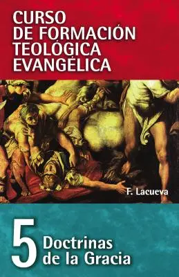 Cft 05 - Doctrinas de la Gracia (Učení o milosti) - Cft 05 - Doctrinas de la Gracia