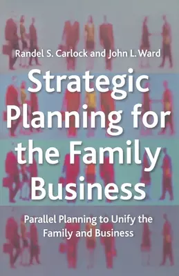 Strategické plánování pro rodinný podnik: Strategické plánování: Paralelní plánování pro sjednocení rodiny a firmy - Strategic Planning for the Family Business: Parallel Planning to Unify the Family and Business