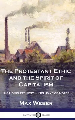 Protestantská etika a duch kapitalismu: Úplné znění přednášek včetně poznámek - The Protestant Ethic and the Spirit of Capitalism: The Complete Text - Inclusive of Notes