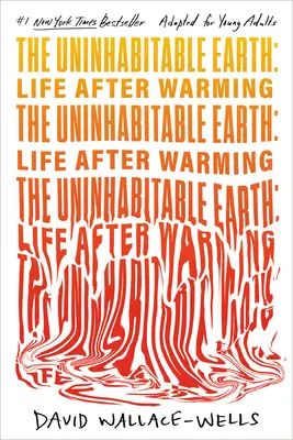 Neobyvatelná Země (v úpravě pro mládež): Život po oteplení - The Uninhabitable Earth (Adapted for Young Adults): Life After Warming