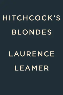 Hitchcockovy blondýnky: Nezapomenutelné ženy v pozadí temné posedlosti legendárního režiséra - Hitchcock's Blondes: The Unforgettable Women Behind the Legendary Director's Dark Obsession