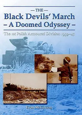 Pochod černých ďáblů - osudová odysea - 1. polská obrněná divize 1939-45 - Black Devils' March - a Doomed Odyssey - The 1st Polish Armoured Division 1939-45