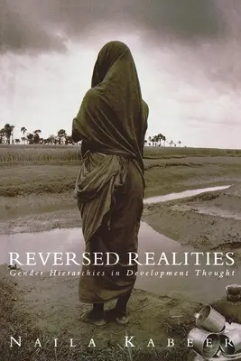 Obrácená realita: Hierarchie pohlaví v myšlení o rozvoji - Reversed Realities: Gender Hierarchies in Development Thought