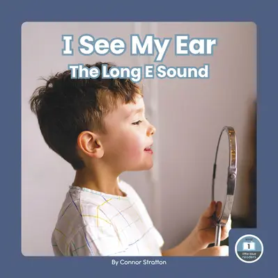 Vidím své ucho: Dlouhá hláska e - I See My Ear: The Long E Sound
